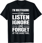 Ma olen multitegumt&ouml;&ouml;, v&otilde;in kuulata, ignoreerida ja unustada Unisex T-s&auml;rk S