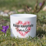 Keraamiline lillepott "K&otilde;ige kaunimale emale"