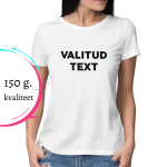 Naiste T-s&auml;rk Sinu soovitud kirjaga