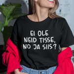 Naiste T-s&auml;rk &bdquo;Ei ole neid tisse, no ja siis?&ldquo;