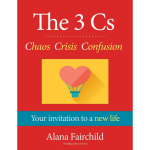 The 3 Cs Chaos Crisis Confusion Alana Fairchild knyga