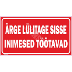 M&auml;rk &Auml;rge l&uuml;litage sisse, inimesed t&ouml;&ouml;tavad M&auml;rgi alus Plastik (vahustatud PVC 2 mm) M&auml;rgi t&uuml;&uuml;p &uuml;hine m&auml;rk M&auml;rgi suurus 115 x 300 mm Viipeteksti keel Eesti
