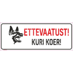 M&auml;rk Ettevaatust, kuri koer M&auml;rgi alus Alumiinium (neobond 2 mm) M&auml;rgi t&uuml;&uuml;p &uuml;hine m&auml;rk M&auml;rgi suurus 115 x 300 mm Viipeteksti keel Eesti