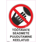 M&auml;rk T&ouml;&ouml;tavate seadmete puudutamine keelatud M&auml;rgi alus Alumiinium (neobond 2 mm) M&auml;rgi t&uuml;&uuml;p &uuml;hine m&auml;rk M&auml;rgi suurus 150x220 mm (koos tekstiga) Viipeteksti keel Eesti