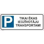 M&auml;rk Ainult hoone elanike transpordiks M&auml;rgi alus Alumiinium (neobond 2 mm) M&auml;rgi t&uuml;&uuml;p UV tr&uuml;kkimine M&auml;rgi suurus 115 x 300 mm Viipeteksti keel L&auml;tlane