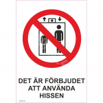 M&auml;rk Lifti kasutamine keelatud M&auml;rgi alus Alumiinium (neobond 2 mm) M&auml;rgi t&uuml;&uuml;p &uuml;hine m&auml;rk M&auml;rgi suurus 150x220 mm (koos tekstiga) Viipeteksti keel Rootsi