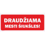 M&auml;rk Pr&uuml;gi maha viskamine keelatud M&auml;rgi alus Plastik (vahustatud PVC 2 mm) M&auml;rgi t&uuml;&uuml;p &uuml;hine m&auml;rk M&auml;rgi suurus 115 x 300 mm Viipeteksti keel Leedu