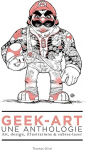 GEEK ART 1, 3E EDITION: Kunst, disain, illustratsioonid ja sabres-laser