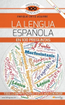 La lengua espa&ntilde;ola en 100 preguntas (100 Preguntas Esenciales)