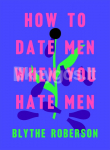 How to Date Men When You Hate Men