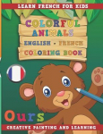 Colorful Animals English - French Coloring Book. Learn French for Kids. Creative Painting and Learning.