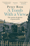 A Tomb With a View   The Stories & Glories of Graveyards