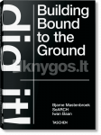Bjarne Mastenbroek. Dig it! Building Bound to the Ground