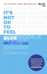It's Not OK to Feel Blue (and other lies)