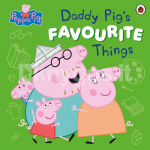 Peppa Pig: Daddy Pig's Favourite Things
