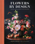Flowers by Design: Floral Arrangements and Inspiration from the Creator of Tin Can Studios