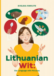Lithuanian Wit: our language with pictures: A book to experience joyful side of the language!