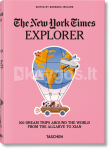 The New York Times Explorer. 100 Dream Trips Around the World From the Algarve to Xian