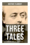 Three Tales: A Simple Heart, Herodias & Saint Julian the Hospitalier