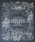 A History of Ghosts, Spirits and the Supernatural