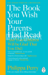 The Book You Wish Your Parents Had Read (and Your Children Will Be Glad That You Did)
