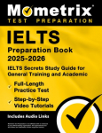 Ielts Preparation Book 2025-2026 - Ielts Secrets Study Guide for General Training and Academic, Full-Length Practice Test, Step-By-Step Video Tutorials