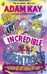 Kays Incredible Inventions: A fascinating and fantastically funny guide to inventions that changed the world (and some that definitely didnt)