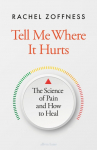 Tell Me Where It Hurts: The Science of Pain and How to Heal
