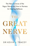 The Great Nerve: The New Science of the Vagus Nerve and How to Harness Its Healing Reflexes