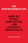 On Disinformation: How to Fight for Truth and Protect Democracy