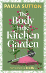 The Body in the Kitchen Garden: A completely addictive and charming cosy murder mystery