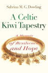 A Celtic Kiwi Tapestry: A Memoir of Resilience and Hope
