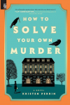 How to Solve Your Own Murder: A Novel