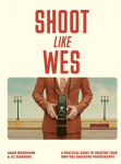Shoot Like Wes: A Practical Guide to Creating Your Own Wes Anderson Photography