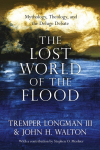 The Lost World of the Flood: Mythology, Theology, and the Deluge Debate