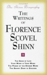 THE WRITINGS OF FLORENCE SCOVEL SHINN: (Includes The Shinn Biography) The Game of Life/ Your Word Is Your Wand/ The Power of the Spoken Word/ The Secret Door to Success