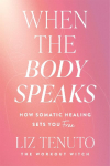 When the Body Speaks: How Somatic Healing Sets You Free