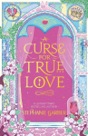 A Curse for True Love: The third book in the beloved fairytale sensation the Once Upon a Broken Heart series from the global No. 1 bestselling author of Caraval