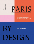 Paris by Design: An Inspired Guide to the Citys Creative Side