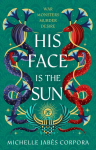 Throne of Khetara: His Face is the Sun: Waterstones YA Book of the Month & NYT bestseller Ancient Egyptian fantasy epic of rebellion, romance and betrayal - perfect for Tahereh Mafi fans