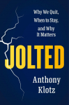 Jolted: Why We Quit, When to Stay, and Why It Matters