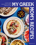 My Greek Moms Recipes: She Died. I Wrote This Cookbook.