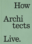 How Architects Live: Creative Retreats for Sanctuary and Gathering