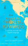 Around the World in 80 Words: A Journey Through the English Language