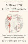 Taming the Four Horsemen: Radical solutions to defeat Pandemics, War, Famine and the Death of the planet