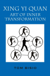 Xing Yi Quan: Art of Inner Transformation
