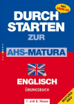 Durchstarten Zur AHS-Matura Englisch 7. und 8. Klasse. &Uuml;bungsbuch