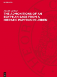 The Admonitions of an Egyptian Sage from a Hieratic Papyrus in Leiden: (Pap. Leiden 344 recto)
