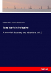 Tent Work in Palestine: A record of discovery and adventure. Vol. 1