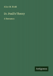 Dr. Paulls Theory: A Romance